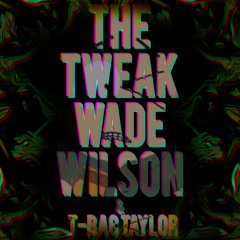 Wade Wilson Ft T Bag Taylor  - The Tweak