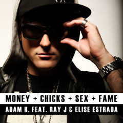 Money Chicks Sex Fame - Adam H. Featuring RAY J & Elise Estrada