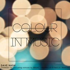 Dave Nash - Changes (Original Mix) - [clip] - Colour In Music - [CIM003]