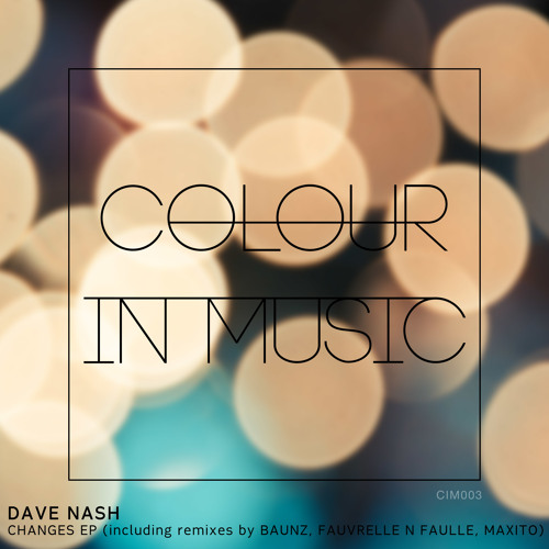 Dave Nash - Changes (Original Mix) - [clip] - Colour In Music - [CIM003]