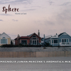 Sphere - Magnolia ( Sinan Mercenk's Aromatica Mix )