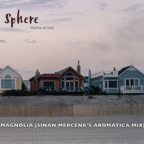 Sphere - Magnolia ( Sinan Mercenk's Aromatica Mix )