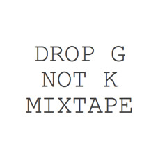 Drop G, Not K Mixtape (Free Download)