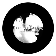 KILL FM ft. Helena J - Don't Go Dark (Available June 23)