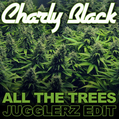 Charly Black - All The Trees [Jugglerz Edit]