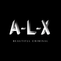 A-L-X \ BEAUTIFUL CRIMINAL