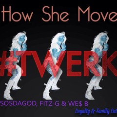 How She Move By Sosdagod, Fitz-G & We$ B