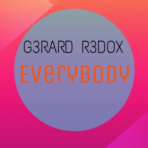 Everybody (Official Mix)- G3RARD R3DOX {FREE DOWNLOAD}