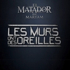 El Matador Feat Maryam - Les Murs ont des oreilles