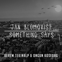 Jan Blomqvist - Something Says (Kerem Tekinalp & Ongun Kosedag LIVE EDIT)