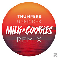 Thumpers - Unkinder (Milk N Cookies Remix)