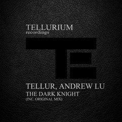 Tellur & Andrew Lu - The Dark Knight (Original Mix)