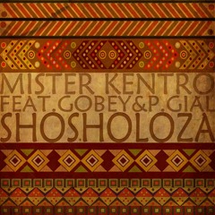 Mister Kentro - Shosholoza ft. Gobey & P-Gial