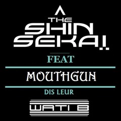 The Shin Sekai feat Mouthgun - Dis Leur