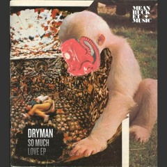 Dryman - So Much Love (Pelikann Remix) [Out Now on Meanbucket]