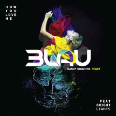 How You Love Me feat. Bright Lights(Randy Frontera Remix)