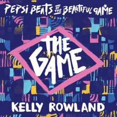 Kelly Rowland - "The Game" from Pepsi Beats of The Beautiful Game.
