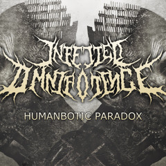 Infected Omnipotence - Humanbotic Paradox (Single version from 2014)