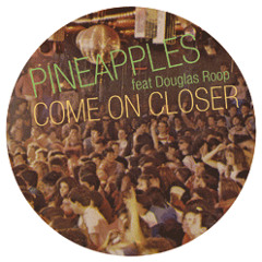 Pineapples -- Come On Closer