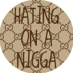 Hating On A Nigga