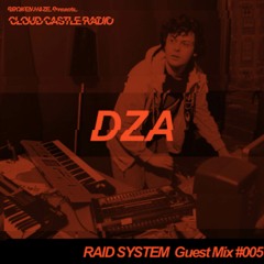 BROKEN HAZE Presents CLOUD CASTLE RADIO X RAID SYSTEM Guest Mix #005 : DZA