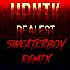 HPNTK - Realest (SweaterBoy Dubstep Remix)