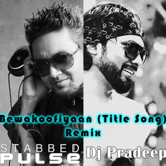 Bewakoofiyaan (Title Song) Remix - Stabbed Pulse ft. Dj Pradeep