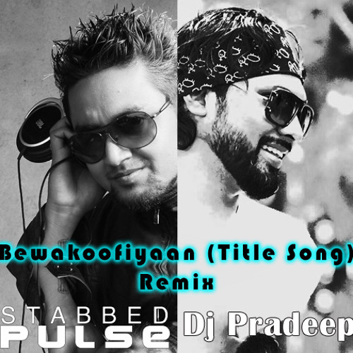 Bewakoofiyaan (Title Song) Remix - Stabbed Pulse ft. Dj Pradeep