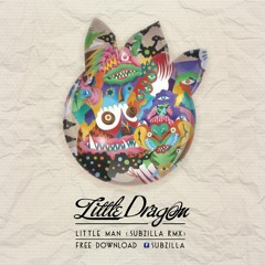 Little Dragon - Little Man (Subzilla Remix)