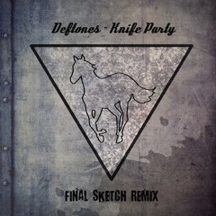 Deftones – Knife Party (Final Sketch Remix)