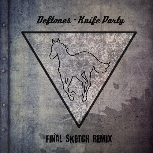 Deftones – Knife Party (Final Sketch Remix)