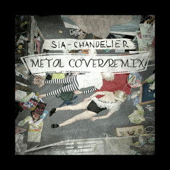 Sia - Chandelier - METAL REMIX/COVER FULL w/Sia Vocals *VOCALIST WANTED*
