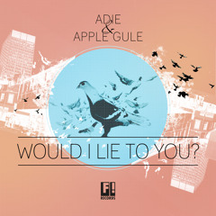 ADIE & APPLE GULE - Would I Lie To You?