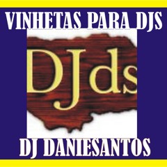 VINHETAS PARA DJS (dj danielsantos djds)