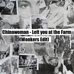 Chinawoman - Left you at the Farm (Wonkers Edit) [ Free Download ]