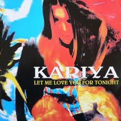 KARIYA - LET ME LOVE YOU FOR TONIGHT (NEW BOY REMIX)