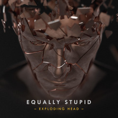 Equally Stupid - Exploding Head