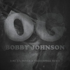 Que - OG Bobby Johnson (Aire Atlantica & RaceCarBed Remix)