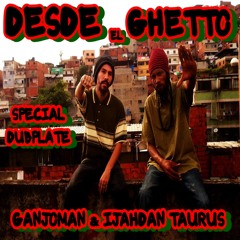 Dubplate Especial for Desde El Ghetto Radio Show By IJahDan & Ganjoman