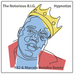 The Notorious B.I.G. - Hypnotize (F82 & Marcelo Botelho Remix)