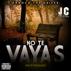 No Te Vayas (Prod. By Predikador)- Franco the Kaizer