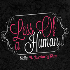 Sicily - Less Of A Human ft. Jasmine Le'Shea