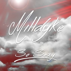 Milldyke - So Sexy [Free Download]
