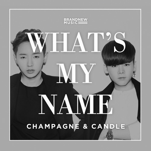 샴페인&캔들(Champagne & Candle) - WHAT'S MY NAME?