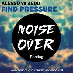 Alesso vs Zedd - Find Pressure (NoiseOver Bootleg) [Click 'BUY' for FREE DOWNLOAD]