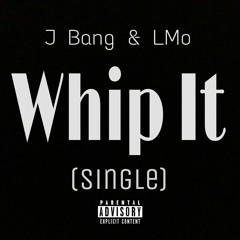J Bang & LMo - Whip It
