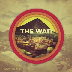 The Wait - Hatch The Bird