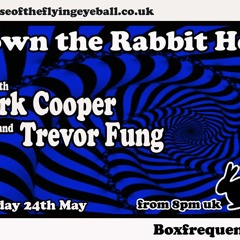 Down The Rabbit Hole 24th May 2014