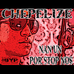 Chepelize - Nan Un Por Stop Nos