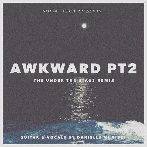 Danielle Munizzi - Awkward PT2 The Under The Stars Remix